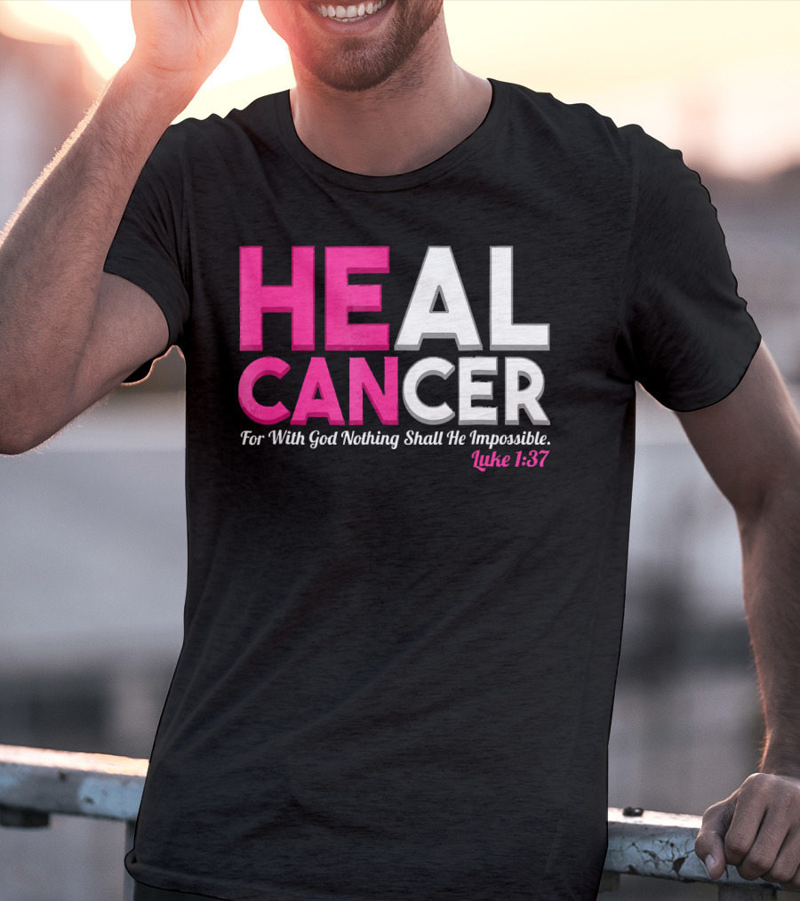 HEAL CANCER For With God Nothing Shall Be Impossible Luke 1:37 T-Shirt