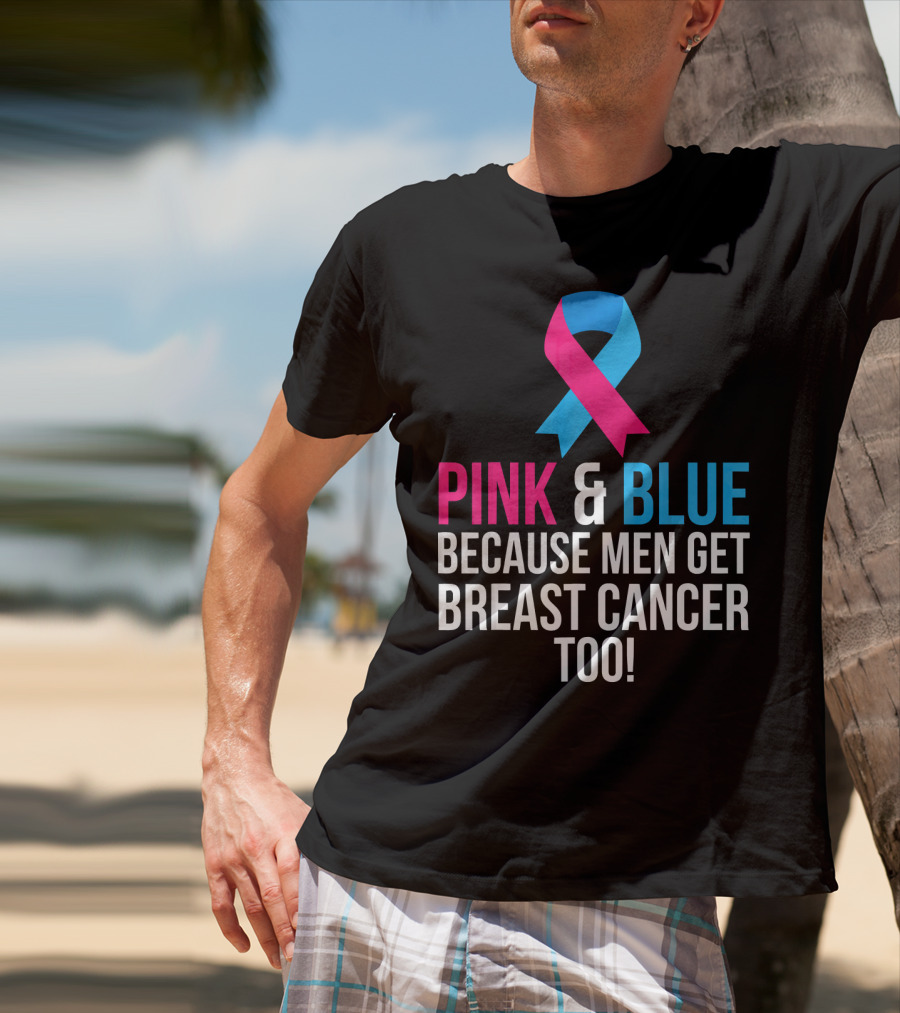 Pink And Blue Because Men Get Breast Cancer Too T-Shirt