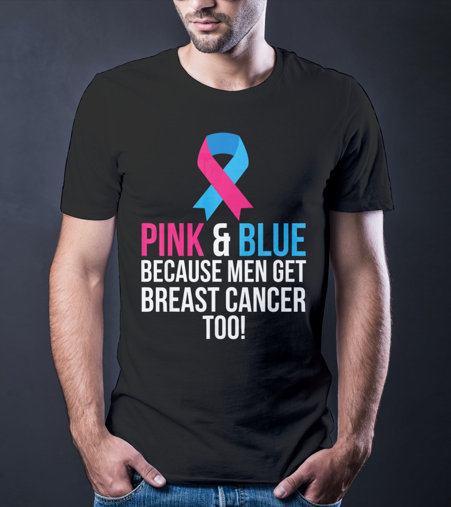 Pink And Blue Because Men Get Breast Cancer Too T-Shirt