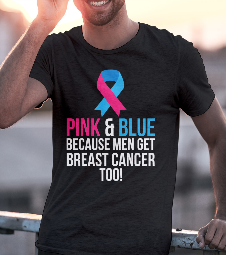 Pink And Blue Because Men Get Breast Cancer Too T-Shirt