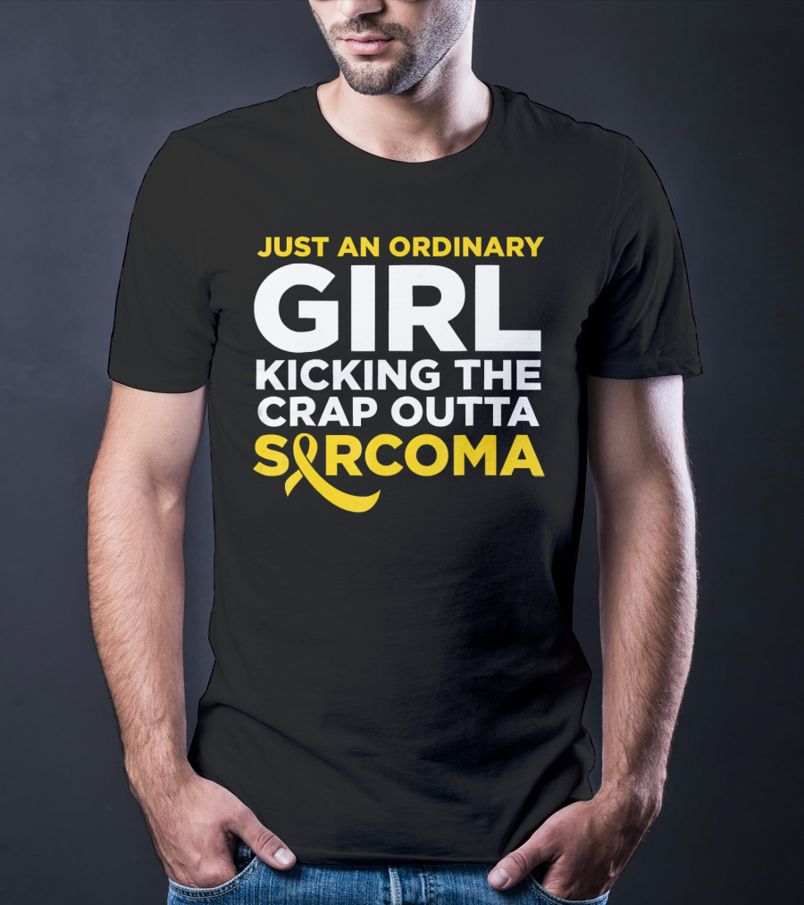 Just An Ordinary Girl Kicking The Crap Outta Sarcoma T-Shirt