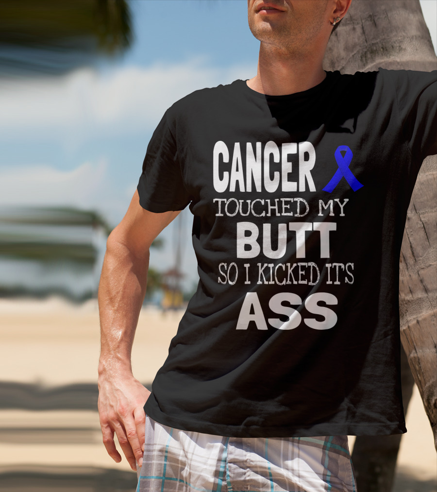 Cancer Touched My Butt So I Kicked Its Ass Colon Cancer Awareness Blue T-Shirt