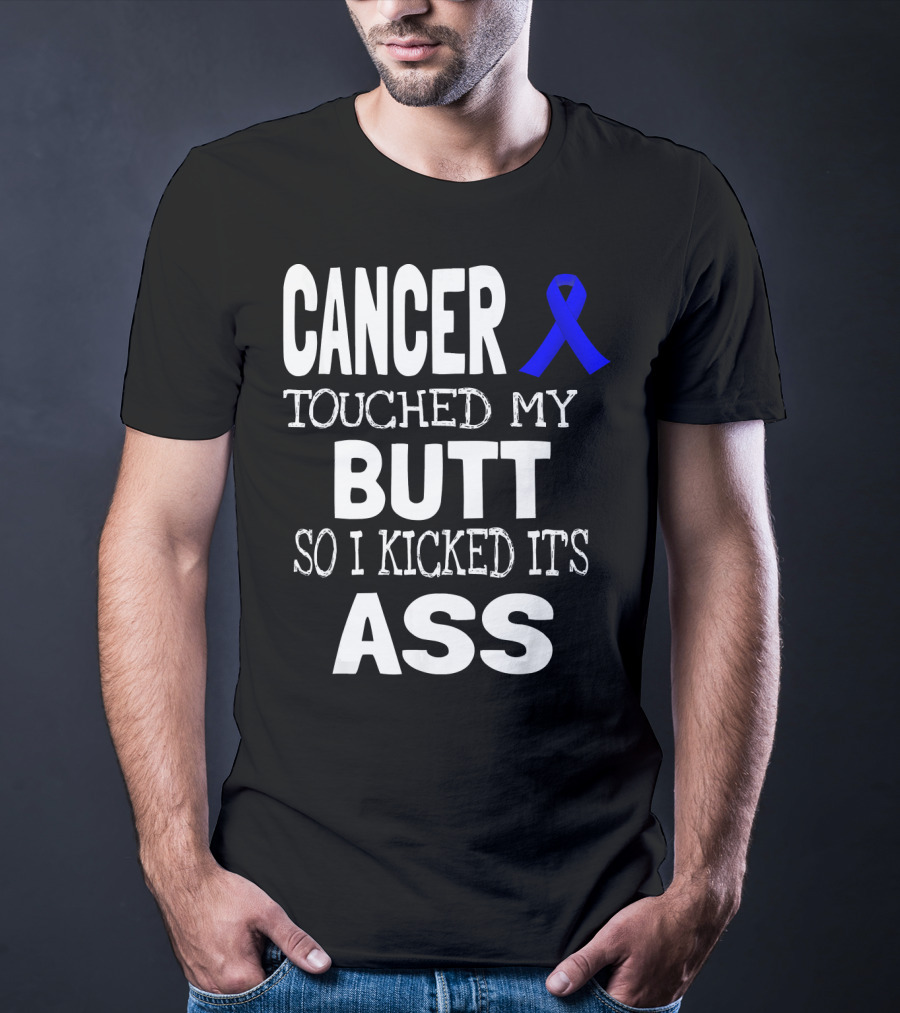 Cancer Touched My Butt So I Kicked Its Ass Colon Cancer Awareness Blue T-Shirt