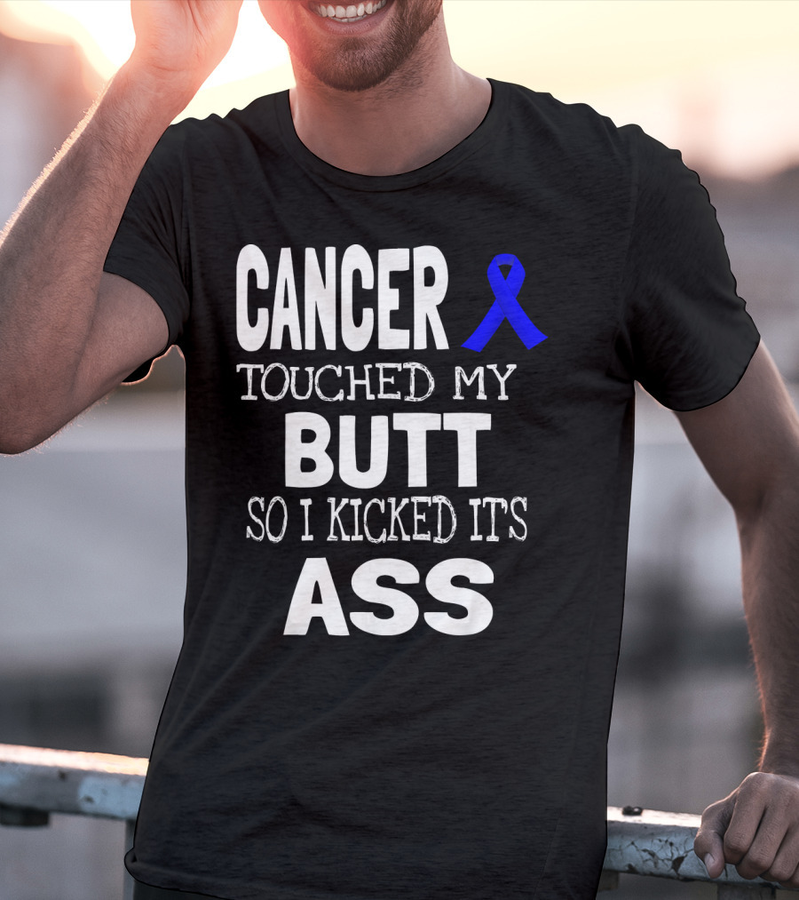 Cancer Touched My Butt So I Kicked Its Ass Colon Cancer Awareness Blue T-Shirt
