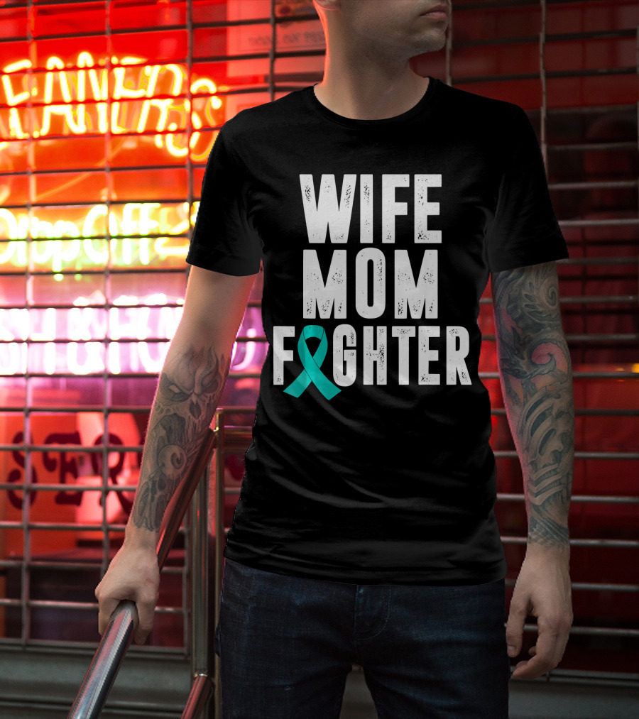 Wife Mom Fighter Ovarian Cancer Awareness Teal T-Shirt