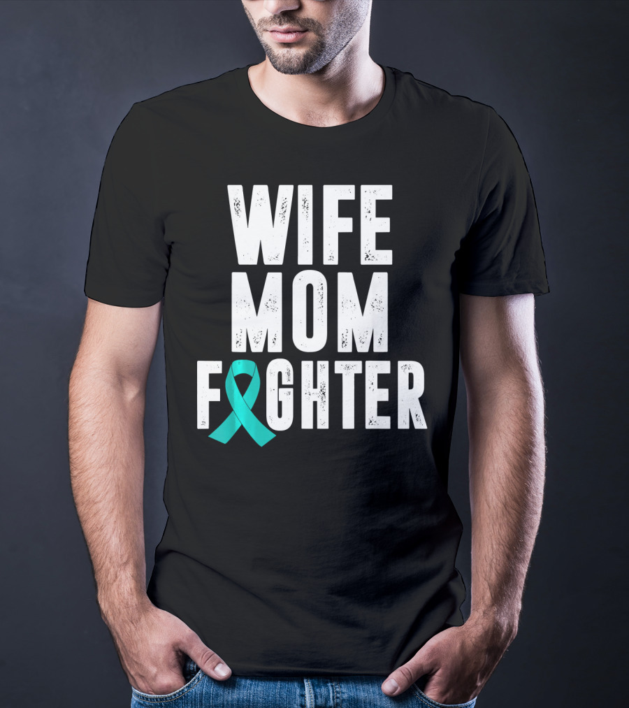 Wife Mom Fighter Ovarian Cancer Awareness Teal T-Shirt