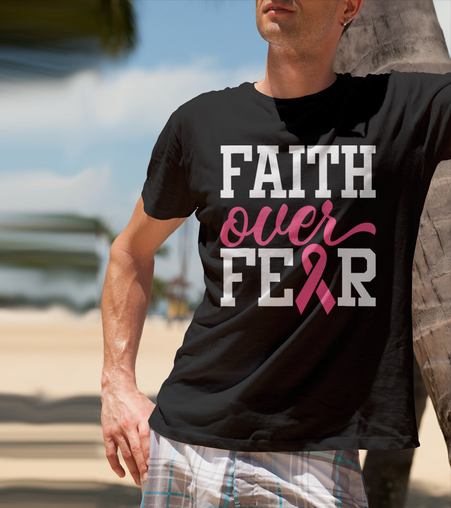 Faith Over Fear Pink Ribbon Breast Cancer Surv T-Shirt