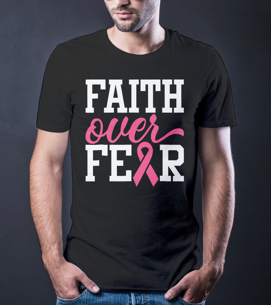 Faith Over Fear Pink Ribbon Breast Cancer Surv T-Shirt