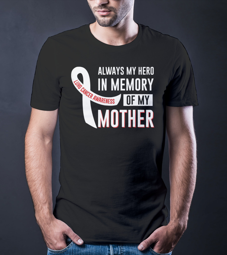 Always My Hero IN Memory Of My Mother Lung Cancer Awareness T-Shirt