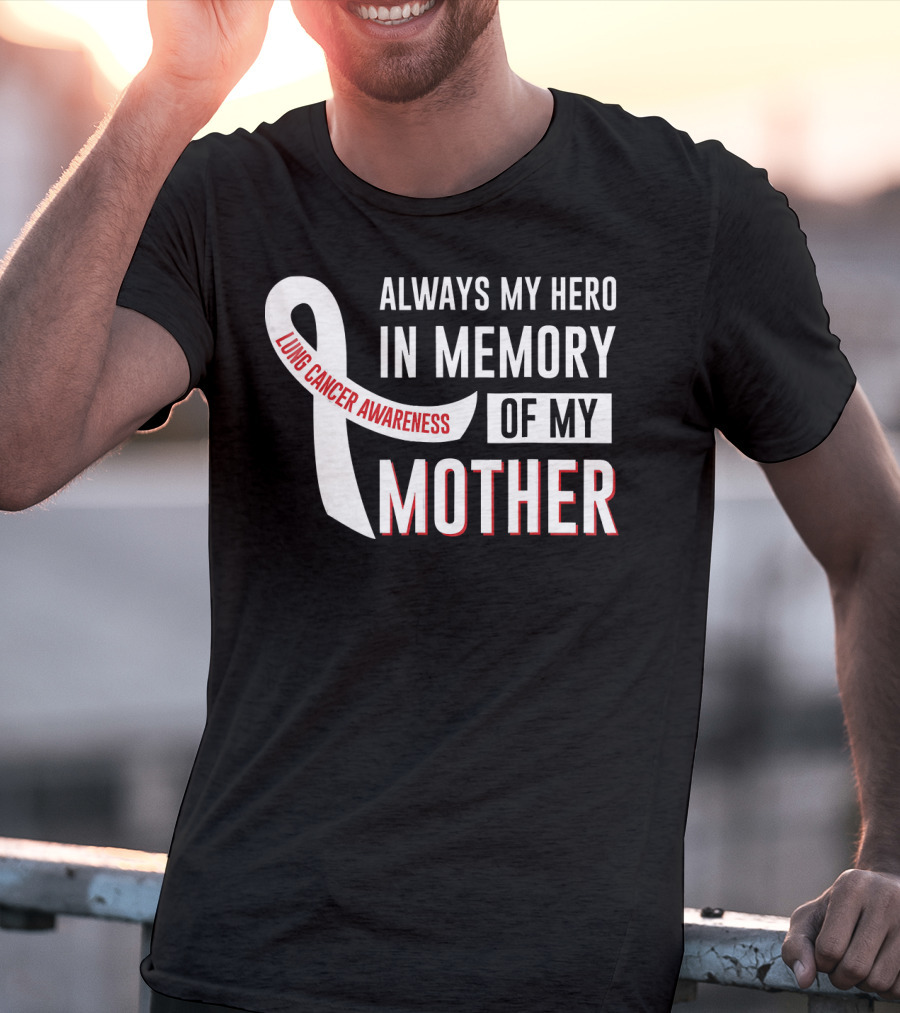 Always My Hero IN Memory Of My Mother Lung Cancer Awareness T-Shirt