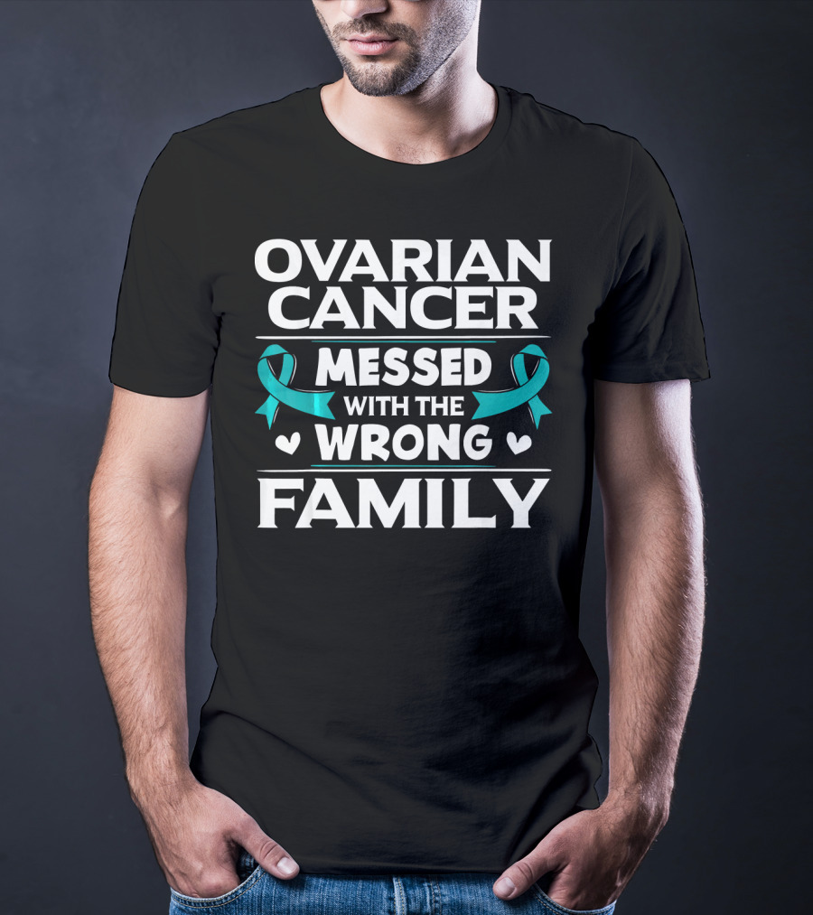 Ovarian Cancer Messed With The Wrong Family Teal T-Shirt