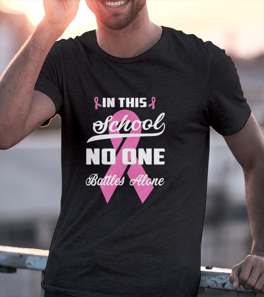 In This School No One Battles Alone Pink Ribbon Awareness T-Shirt