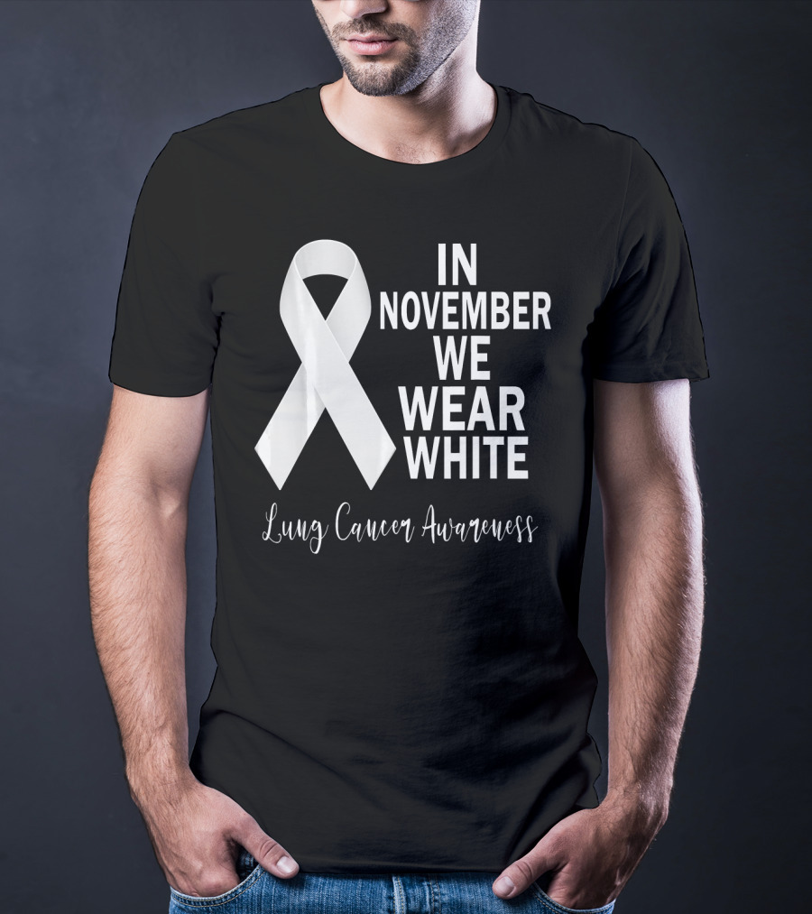 In November We Wear White Lung Cancer Awareness T-Shirt