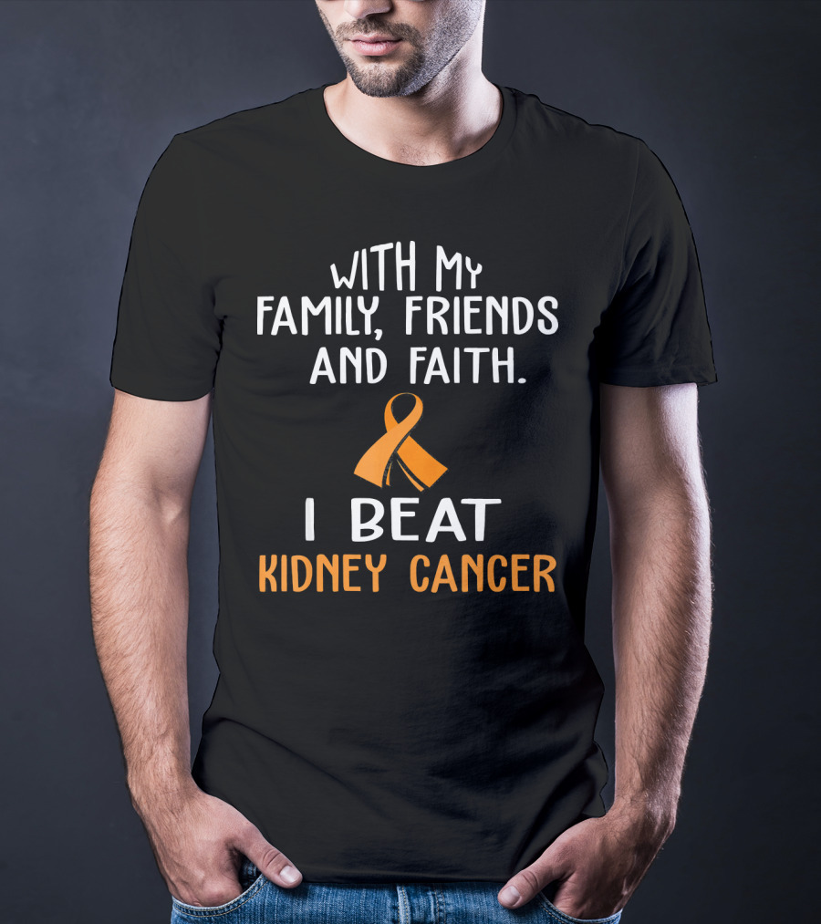 With My Family Friends And Faith I Beat Kidney Cancer T-Shirt