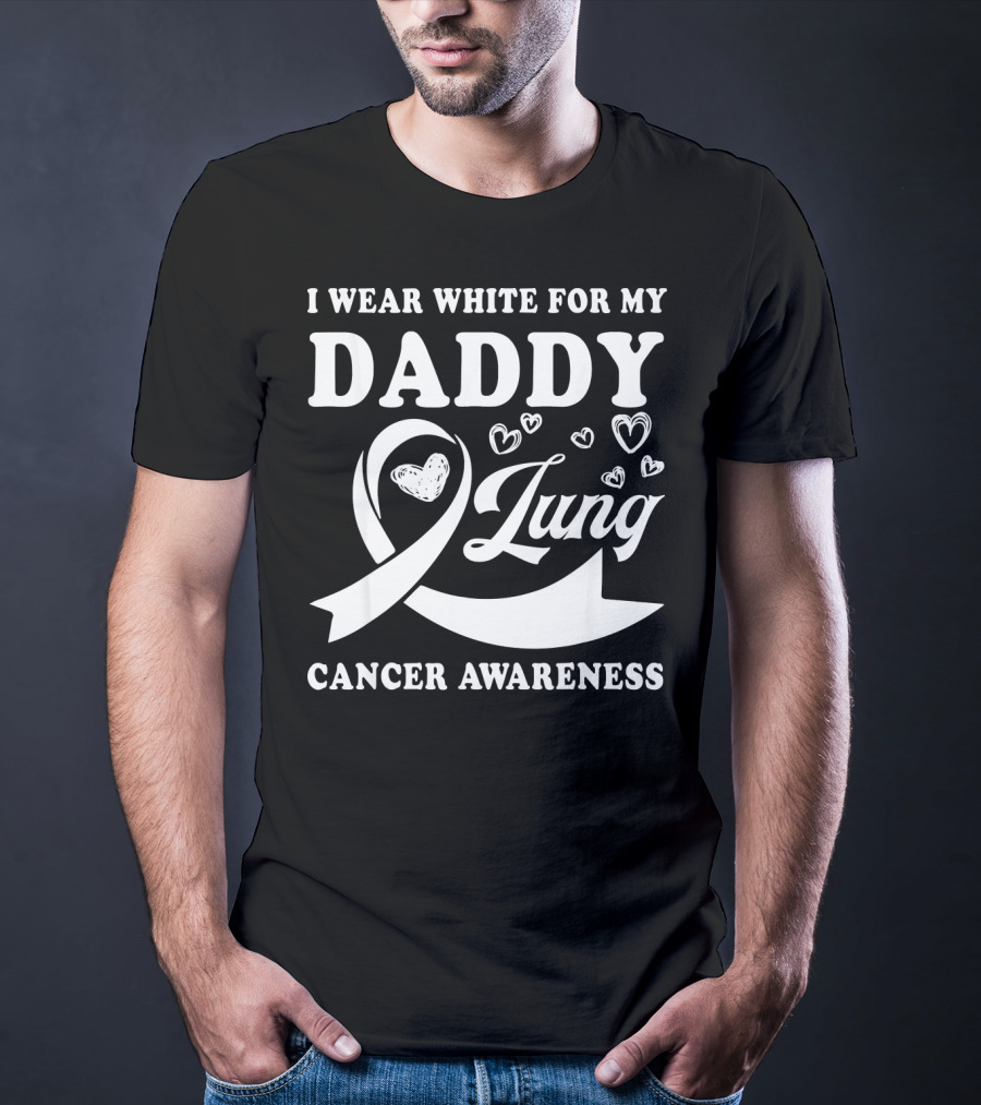 I Wear White For My Daddy Lung Cancer Awareness T-Shirt
