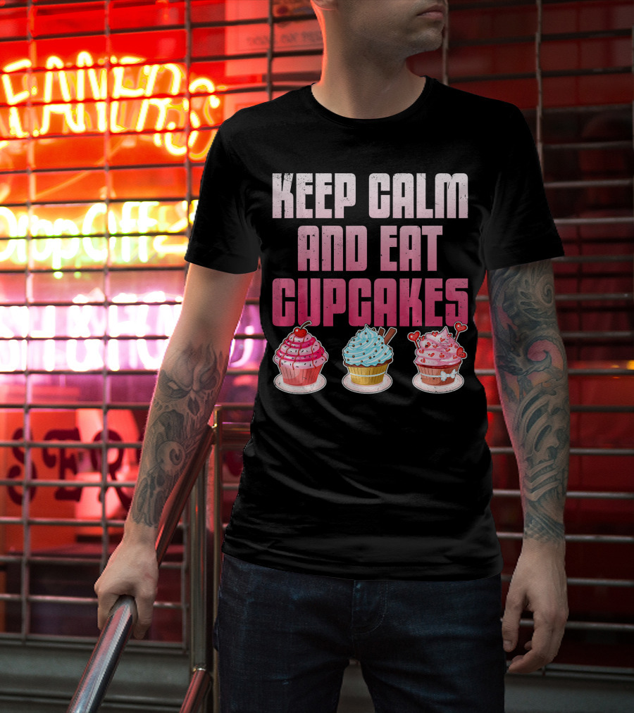 Keep Calm And Eat Cupcakes Funny Cupcake Humor T-Shirt