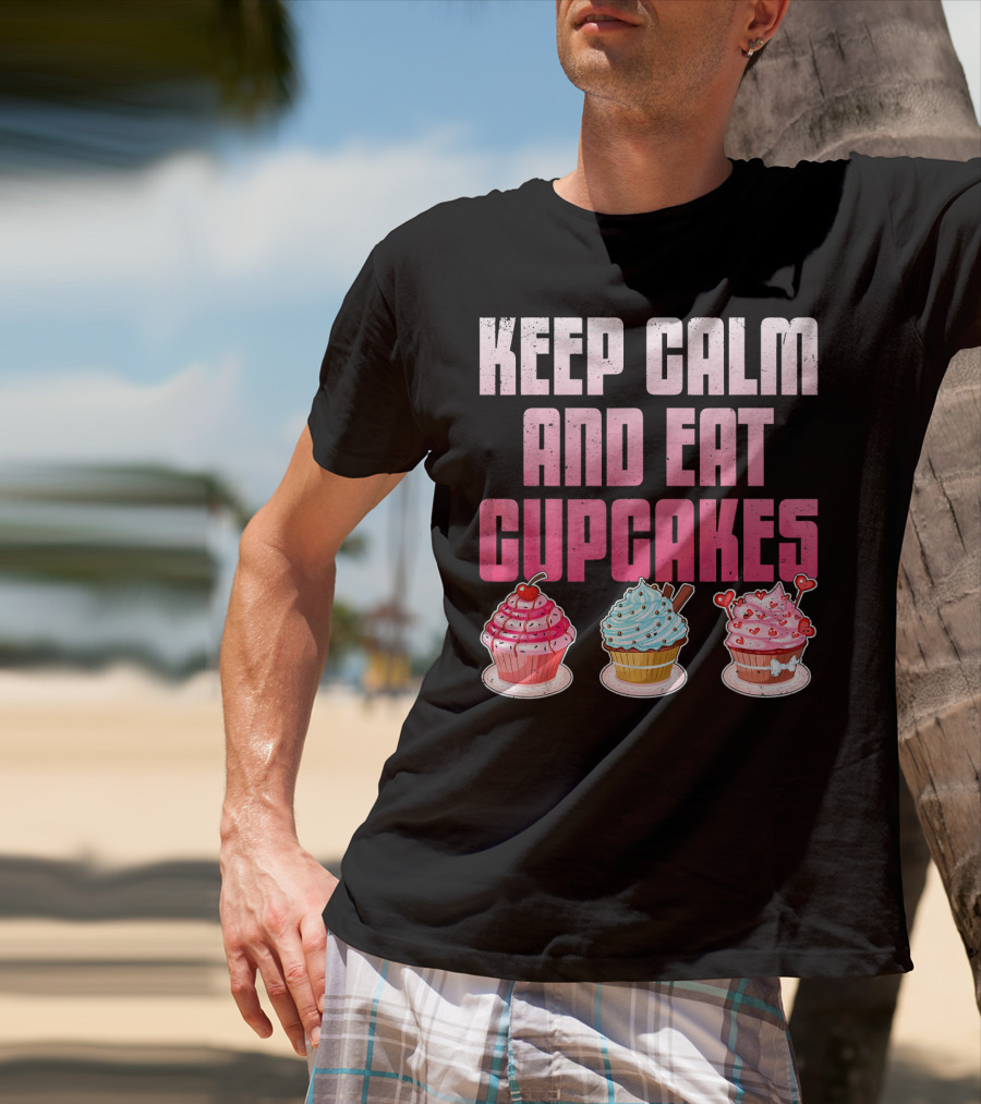 Keep Calm And Eat Cupcakes Funny Cupcake Humor T-Shirt