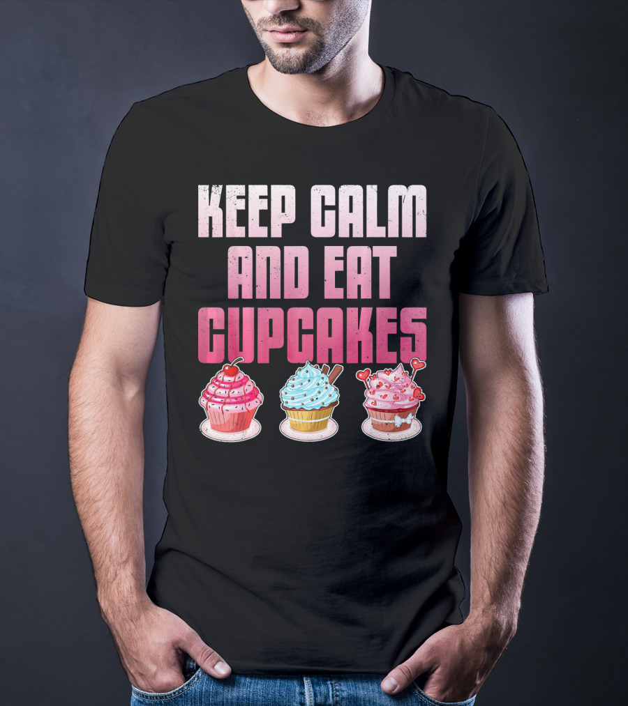 Keep Calm And Eat Cupcakes Funny Cupcake Humor T-Shirt