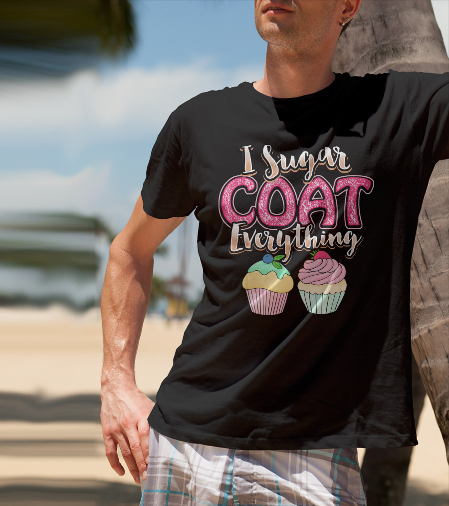 I Sugar Coat Everything Funny Baking Cupcakes T-Shirt