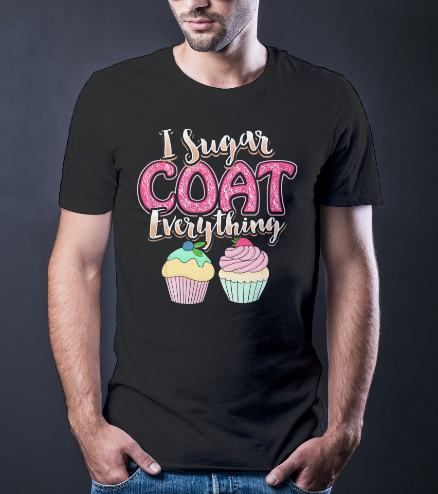 I Sugar Coat Everything Funny Baking Cupcakes T-Shirt