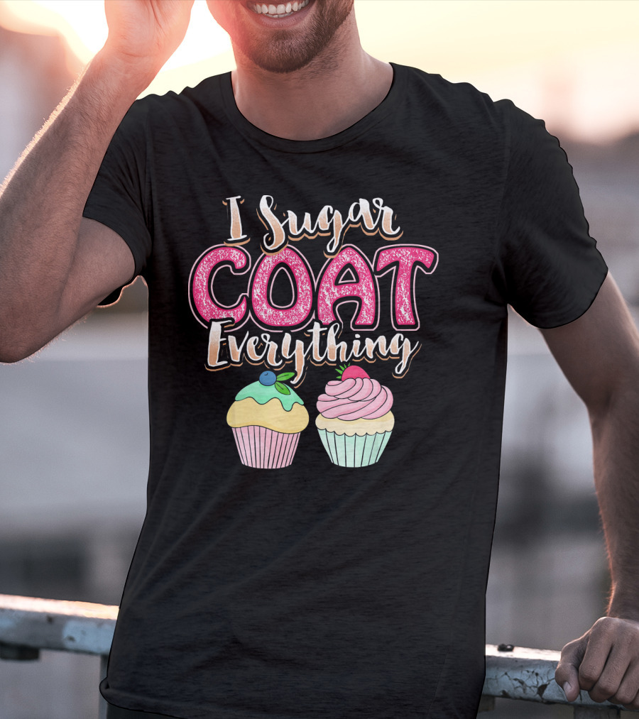 I Sugar Coat Everything Funny Baking Cupcakes T-Shirt