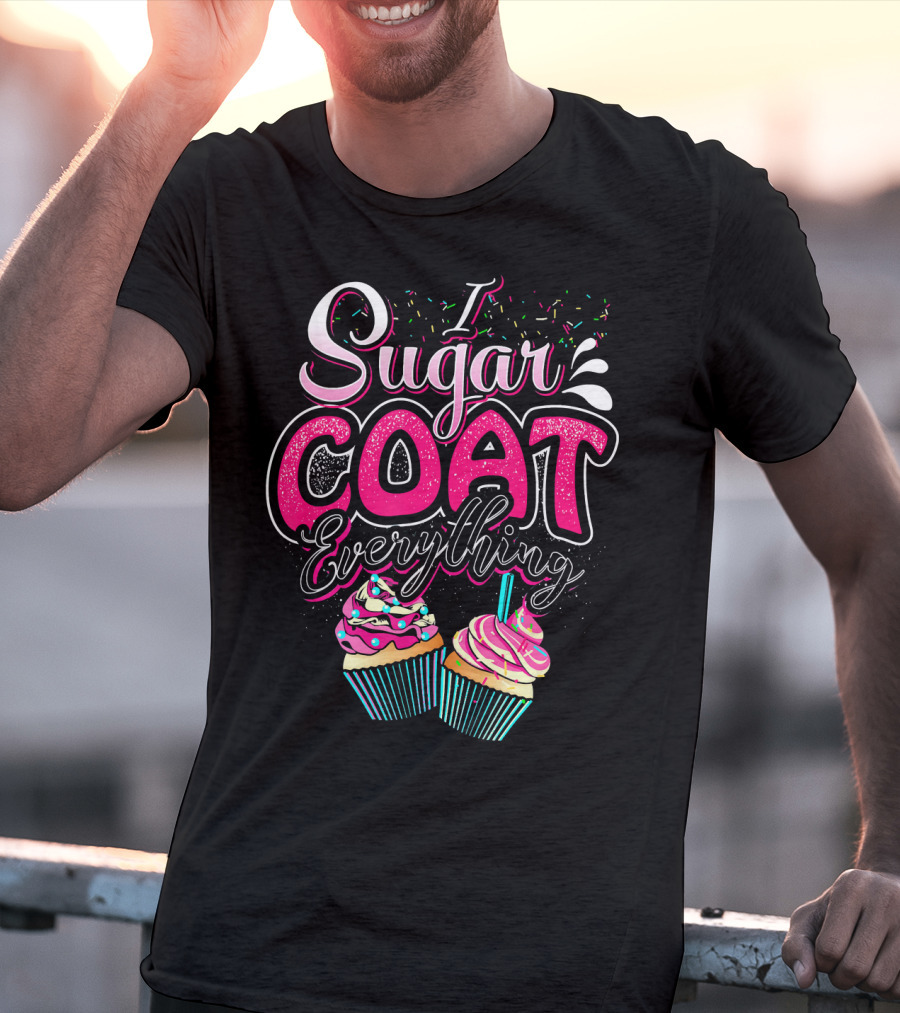 I Sugar Coat Everything Cupcake Sprinkles And Frosting Fun T-Shirt
