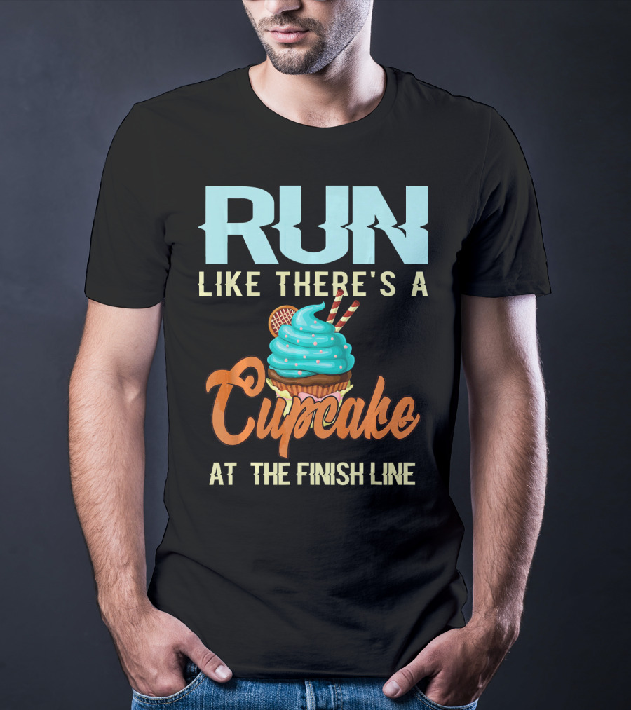 RUN Like There's A Cupcake At The Finish Line T-Shirt