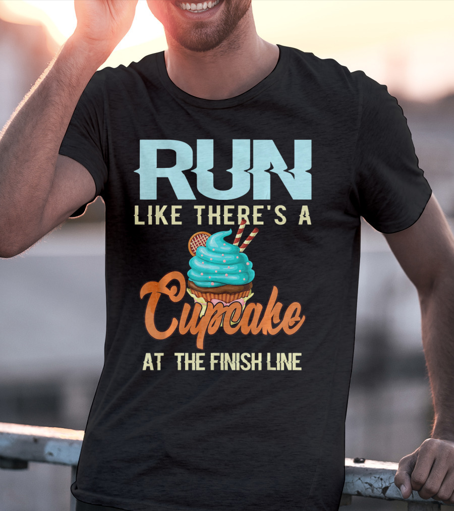 RUN Like There's A Cupcake At The Finish Line T-Shirt