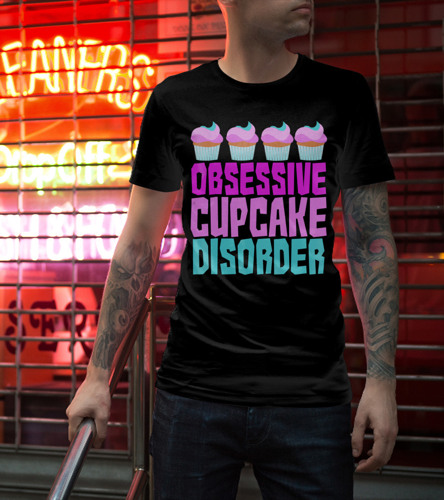 Obsessive Cupcake Disorder Cute Cupcake Sweets Humorous T-Shirt