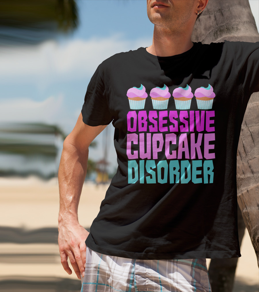 Obsessive Cupcake Disorder Cute Cupcake Sweets Humorous T-Shirt