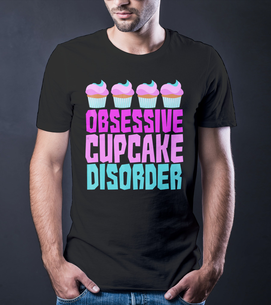 Obsessive Cupcake Disorder Cute Cupcake Sweets Humorous T-Shirt