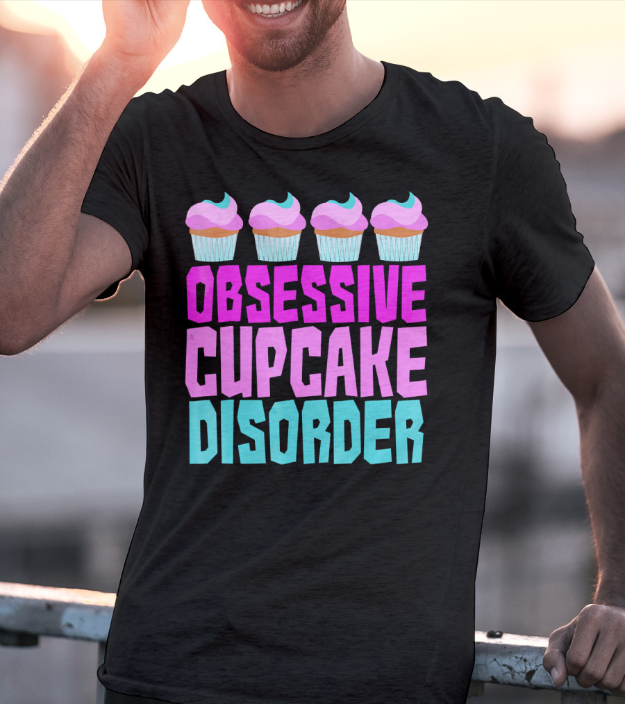 Obsessive Cupcake Disorder Cute Cupcake Sweets Humorous T-Shirt