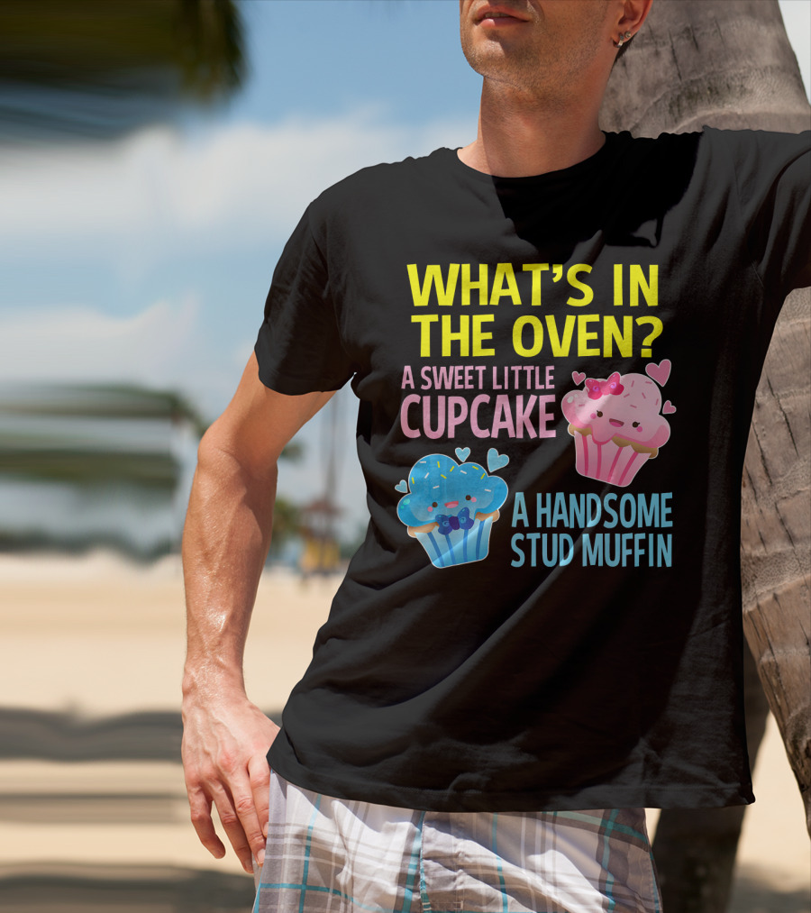 What's IN The Oven A Sweet Little Cupcake A Handsome Stud Muffin T-Shirt