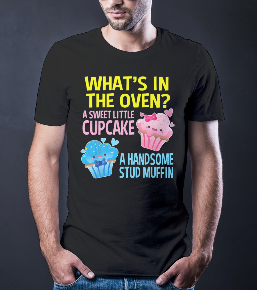 What's IN The Oven A Sweet Little Cupcake A Handsome Stud Muffin T-Shirt