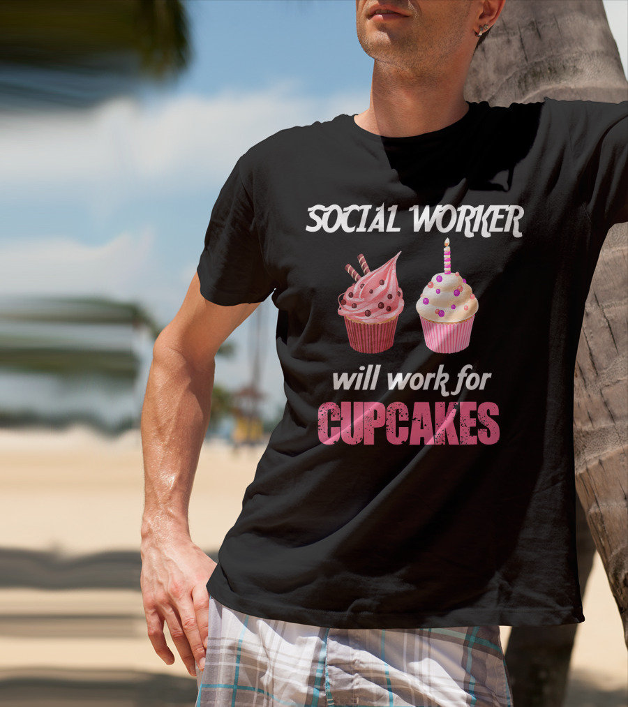 Social Worker Will Work For Cupcakes T-Shirt