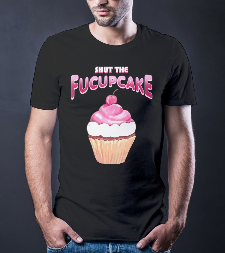 Shut The Fucupcake Cupcake Kawaii Candy With Cherry Topping T-Shirt