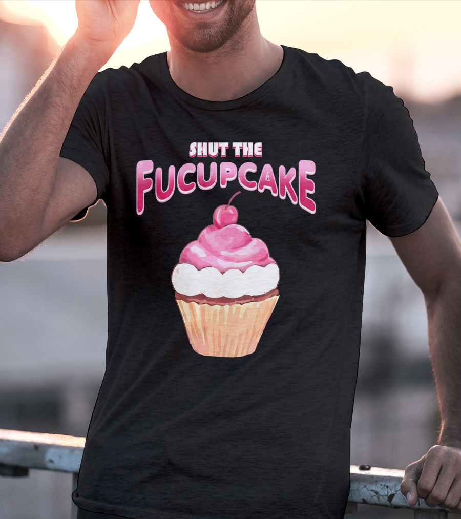 Shut The Fucupcake Cupcake Kawaii Candy With Cherry Topping T-Shirt
