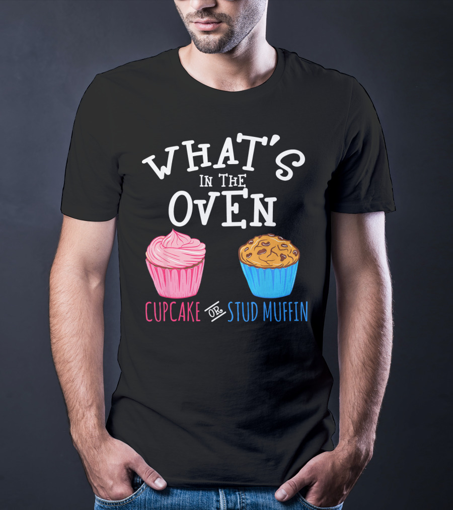 What's In The Oven Cupcake Or Stud Muffin T-Shirt