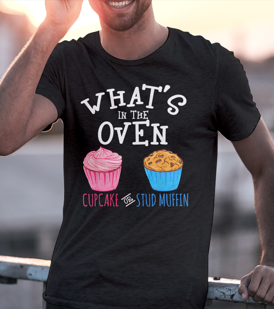 What's In The Oven Cupcake Or Stud Muffin T-Shirt