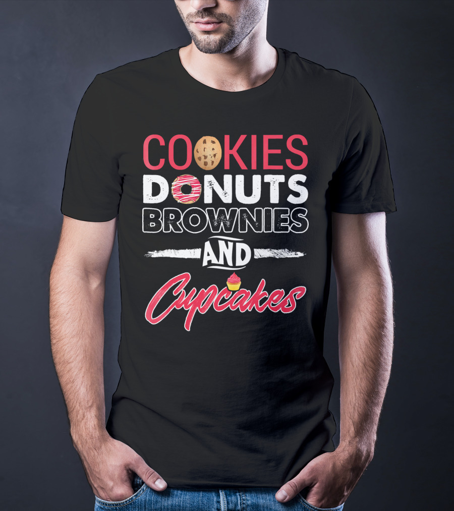 Cookies Donuts Brownies And Cupcakes With Sweet T-Shirt