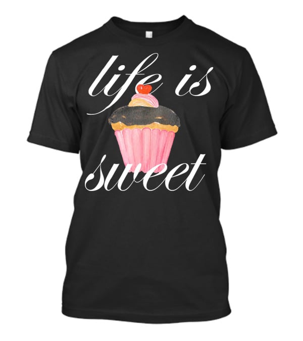 Life Is Sweet Cupcake With Cherry On Top T-Shirt
