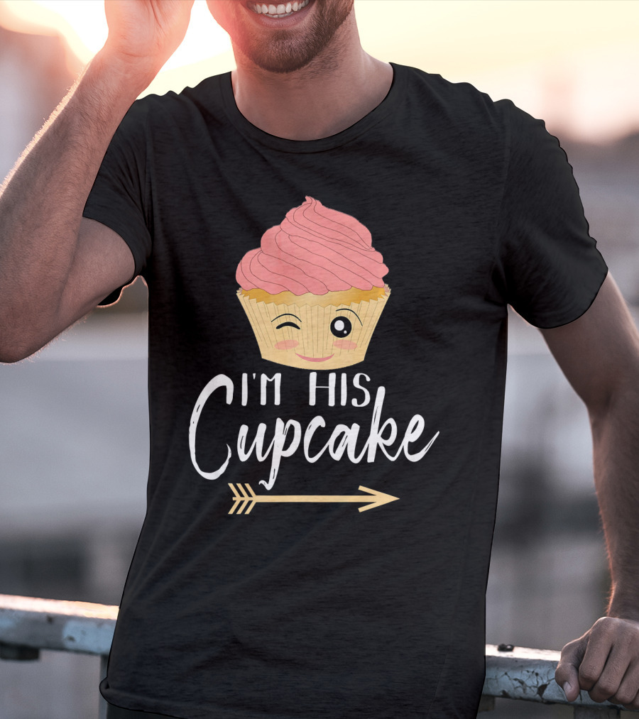 I'm His Cupcake Couple Relationship Goals Winking Cupcake And Arrow T-Shirt