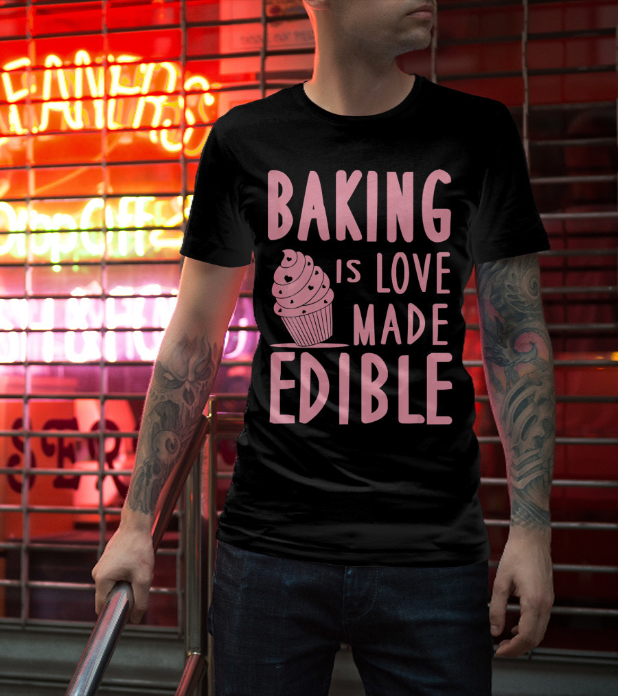 Baking Is Love Made Edible Cute Cupcake Pink Text Sweet Treat T-Shirt