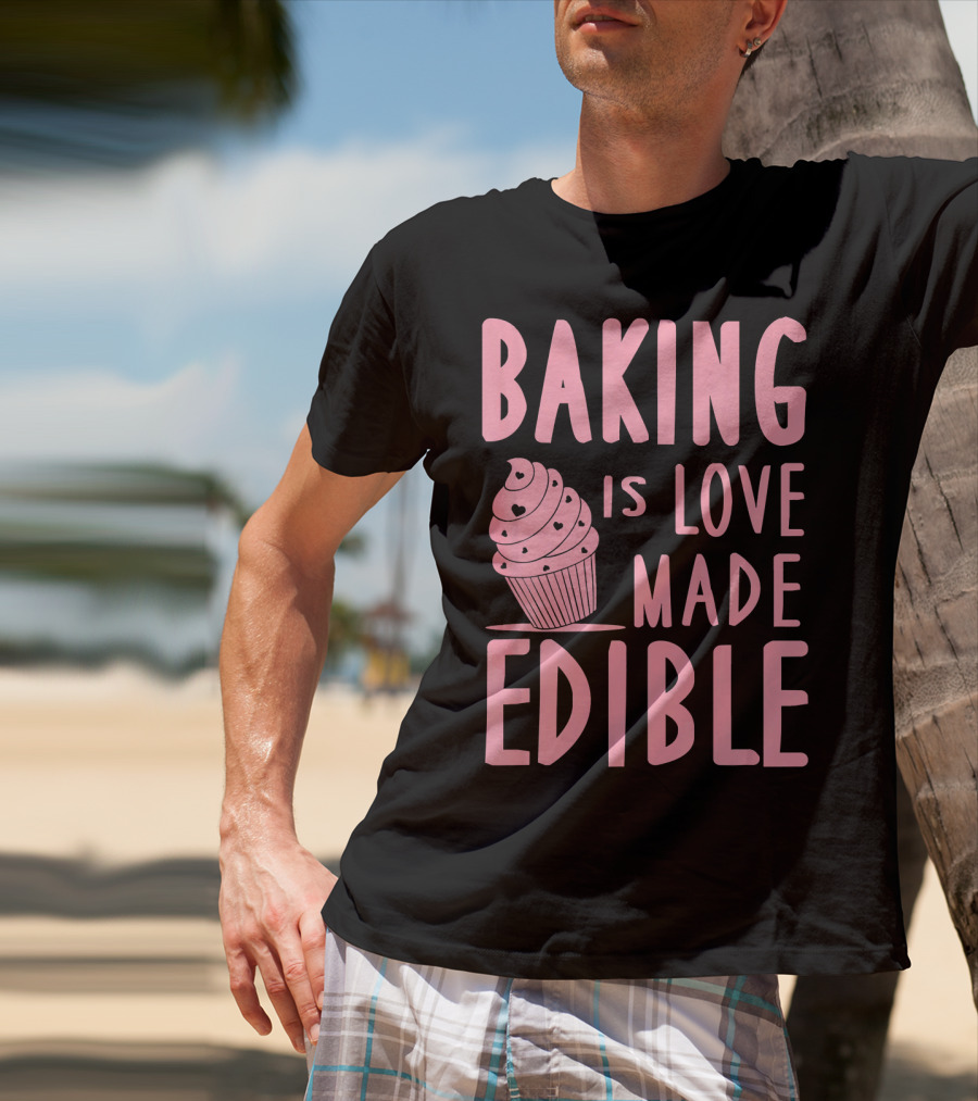 Baking Is Love Made Edible Cute Cupcake Pink Text Sweet Treat T-Shirt