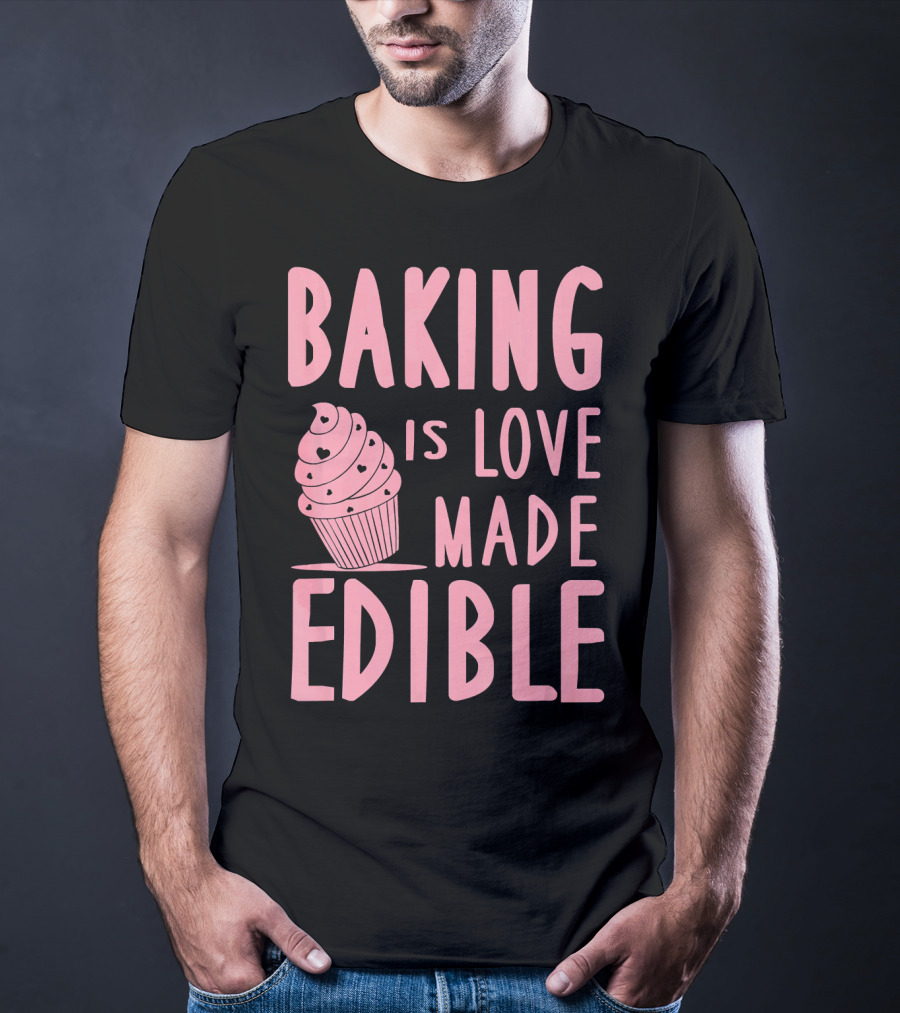Baking Is Love Made Edible Cute Cupcake Pink Text Sweet Treat T-Shirt