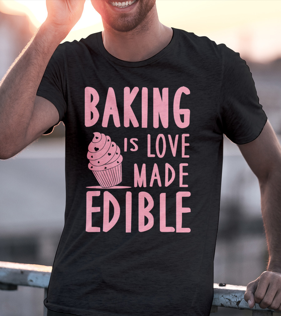 Baking Is Love Made Edible Cute Cupcake Pink Text Sweet Treat T-Shirt