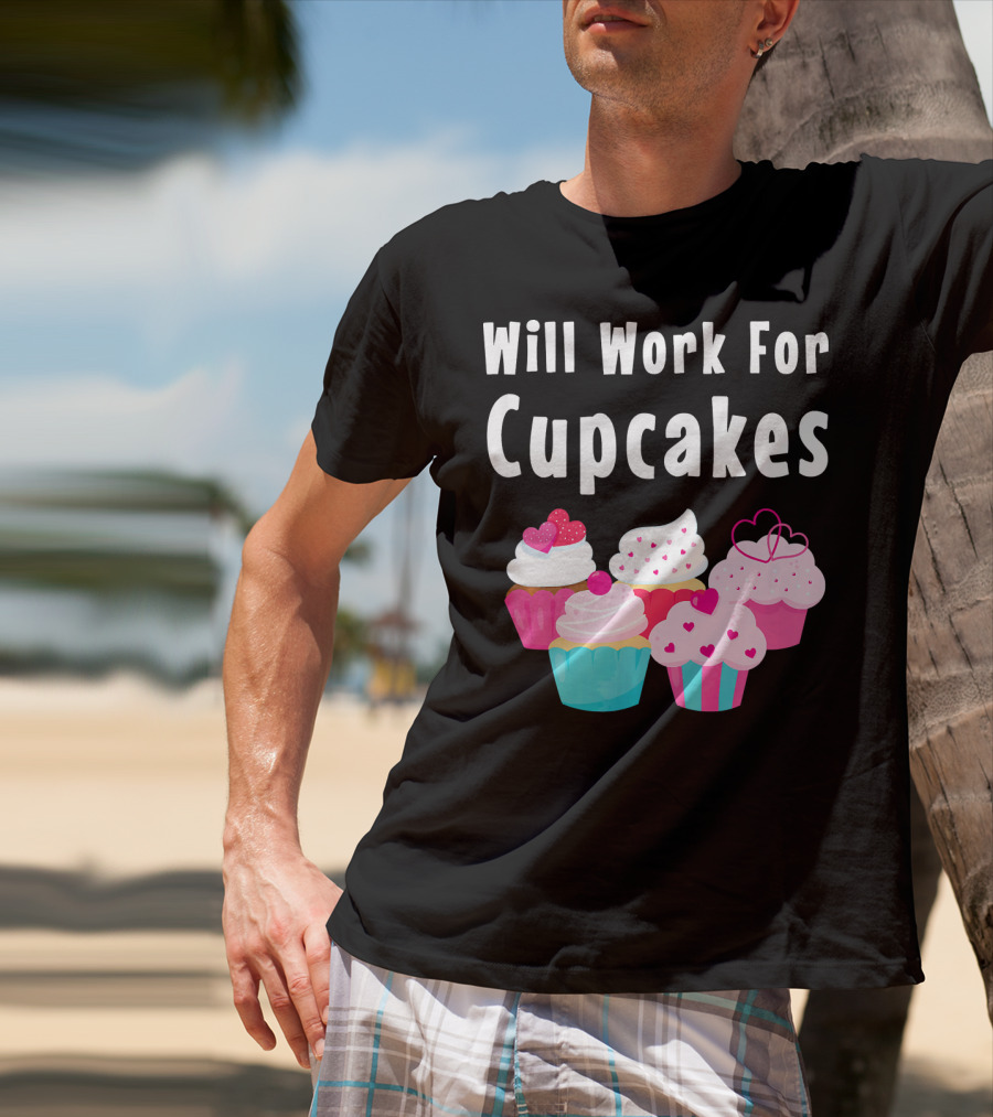 Will Work For Cupcakes Cute Funny Cake Pastry T-Shirt