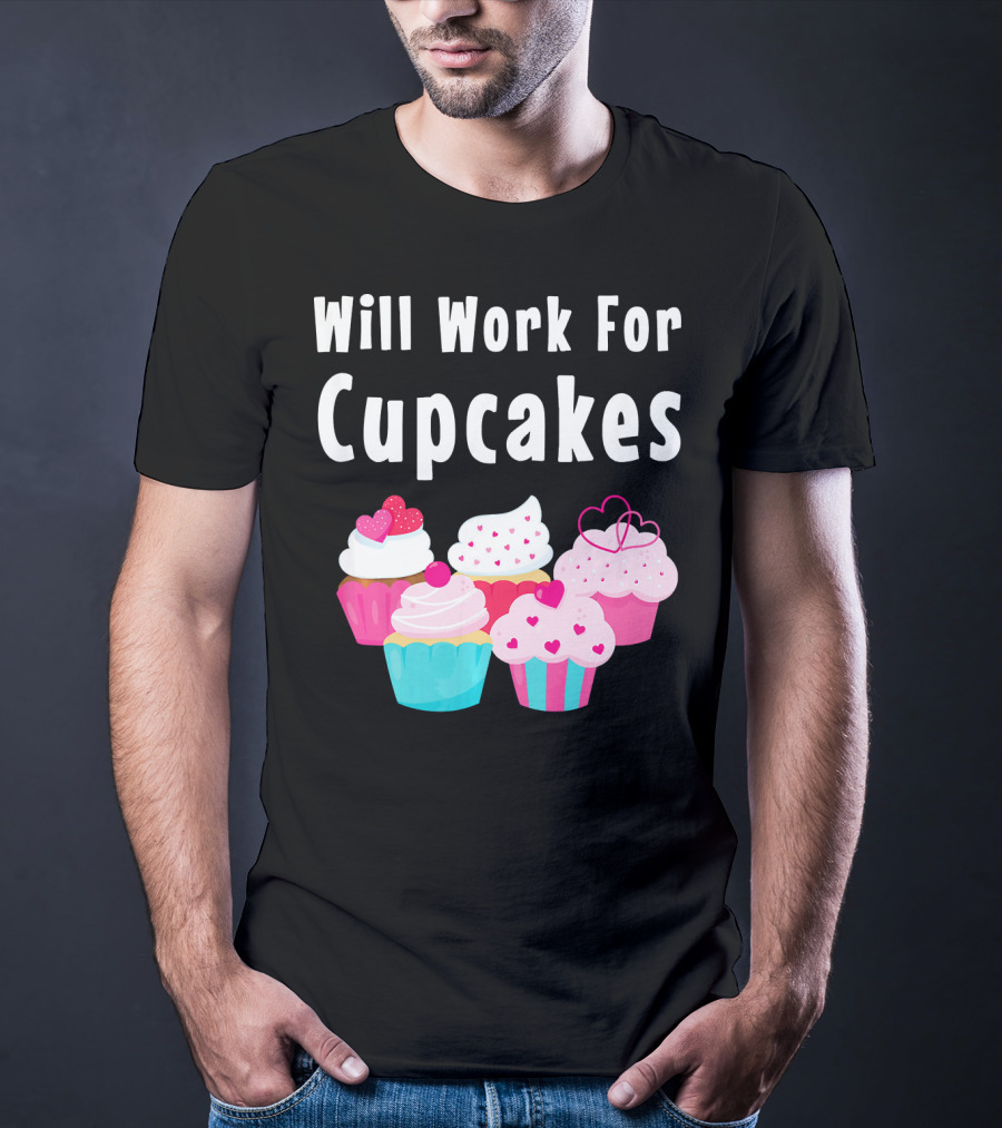 Will Work For Cupcakes Cute Funny Cake Pastry T-Shirt