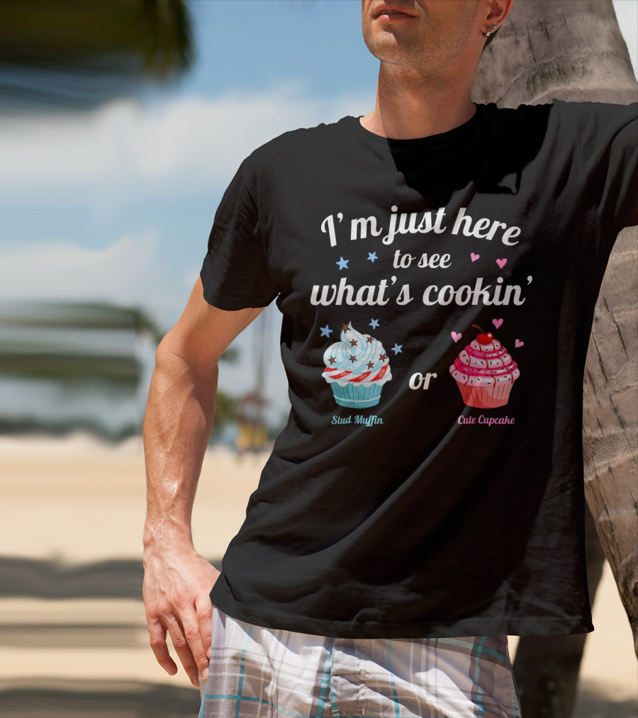 I'm Just Here To See What's Cookin' Stud Muffin Or Cute Cupcake Gender Reveal T-Shirt