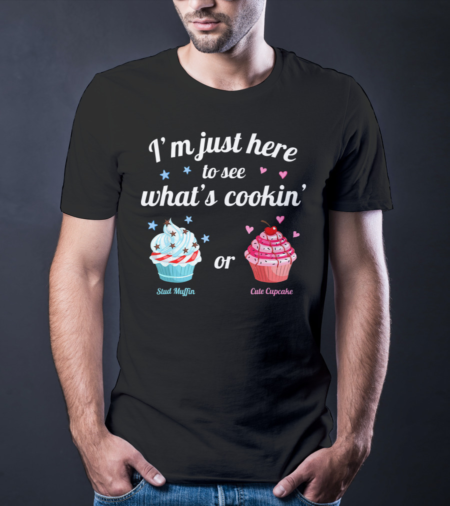 I'm Just Here To See What's Cookin' Stud Muffin Or Cute Cupcake Gender Reveal T-Shirt